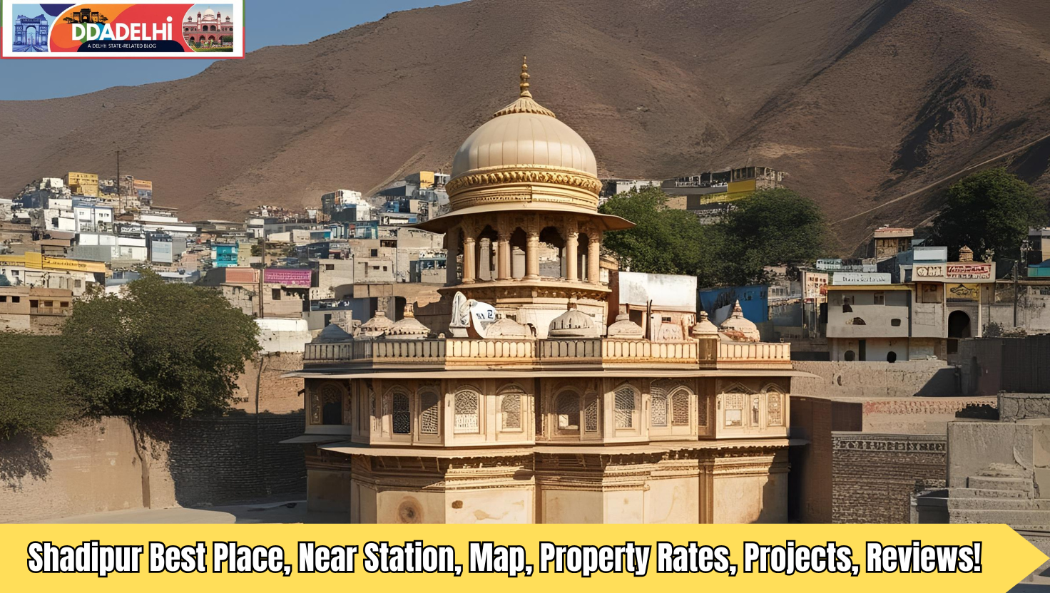 Shadipur Best Place, Near Station, Map, Property Rates, Projects, Reviews!